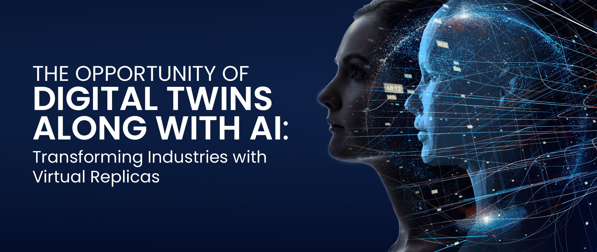 The Opportunity of Digital Twins along with AI: Transforming Industries with Virtual Replicas